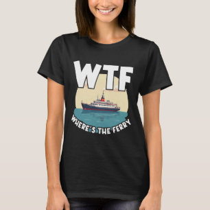 Wtf Where's The Ferry Funny Summer Island Travel S T-Shirt