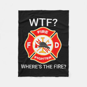 Wtf Wheres The Fire Funny Firefighter Sayings Fleece Blanket