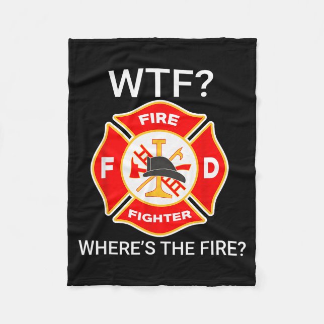 Wtf Wheres The Fire Funny Firefighter Sayings  Fleece Blanket (Front)