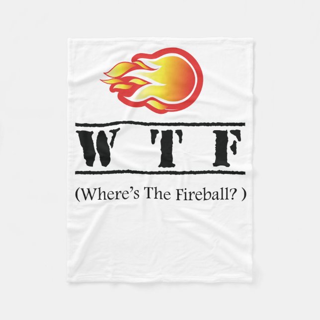 WTF - Where's the Fireball? Fleece Blanket (Front)