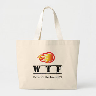 WTF - Where's the Fireball? Large Tote Bag
