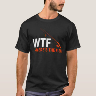 WTF Wheres The Fish Funny Fishing Dad Gift T-Shirt
