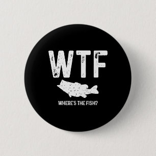 Wtf Where's The Fish Largemouth B Funny Fishing Gi 2 Inch Round Button