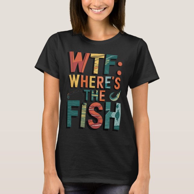 WTF: Where's the fish? T-Shirt (Front)