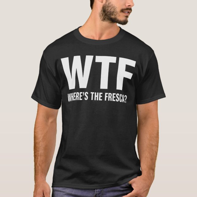 WTF Wheres The Fresca Funny Beer Drinking T-Shirt (Front)