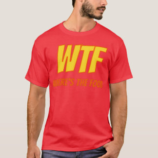 WTF WHERESHE FOOD friends T-Shirt