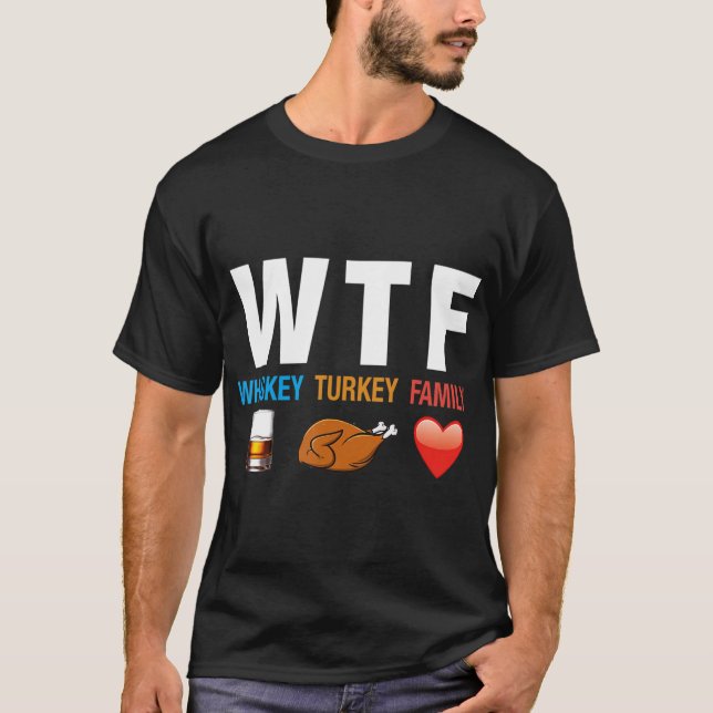 WTF Whiskey Turkey Family Thanksgiving Funny Gift  T-Shirt (Front)