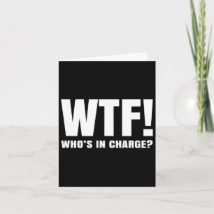 Wtf Who’s In Charge  Card