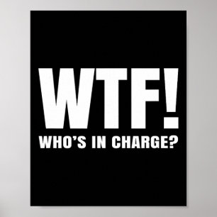 Wtf Who’s In Charge Poster