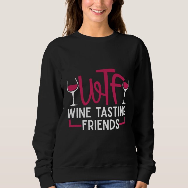 Wtf Wine Tasting Friends  35 Sweatshirt (Front)