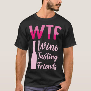 Wtf Wine Tasting Friends 36 T-Shirt