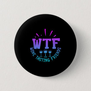Wtf Wine Tasting Friends Drinking Funny Saying Quo 2 Inch Round Button