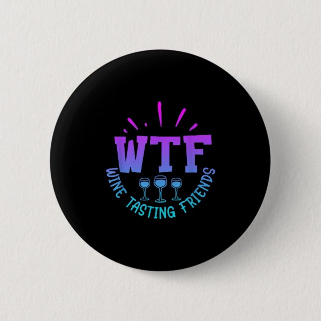 Wtf Wine Tasting Friends Drinking Funny Saying Quo 2 Inch Round Button (Front)
