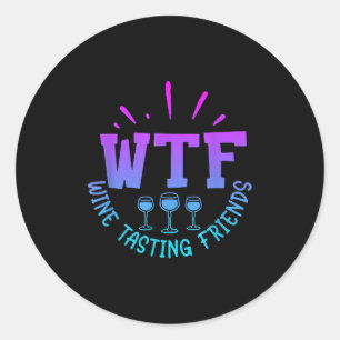 Wtf Wine Tasting Friends Drinking Funny Saying Quo Classic Round Sticker