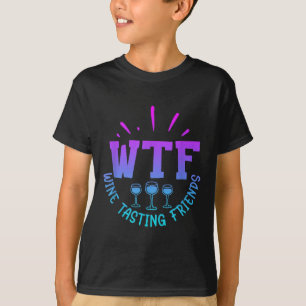 Wtf Wine Tasting Friends Drinking Funny Saying Quo T-Shirt