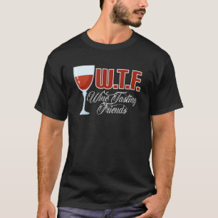 Wtf Wine Tasting Friends  Wine Drinking 2 T-Shirt