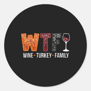 Wtf Wine Turkey Family Funny Thanksgiving Classic Round Sticker