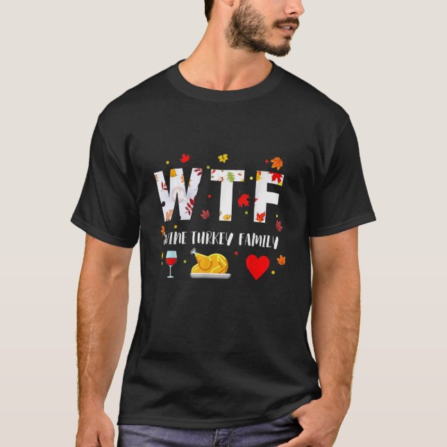 WTF Wine Turkey Family Funny Thanksgiving Day Swea T-Shirt (Front)