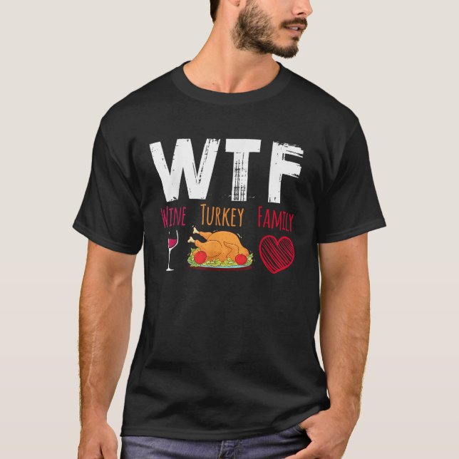 WTF Wine Turkey Family Funny Thanksgiving Day   T-Shirt (Front)