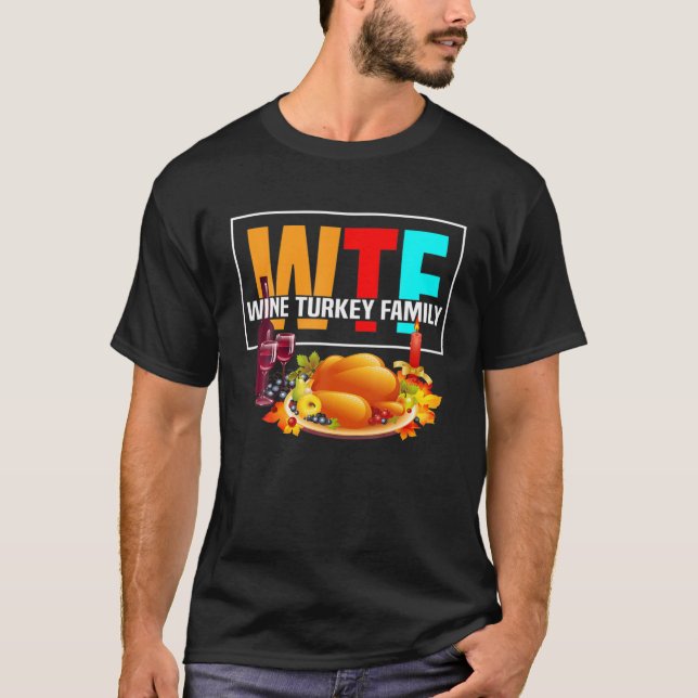 WTF Wine Turkey Family Funny Thanksgiving Day T-Shirt (Front)