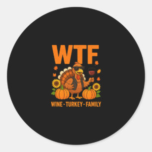 Wtf Wine Turkey Family Funny Thanksgiving Men Wome Classic Round Sticker