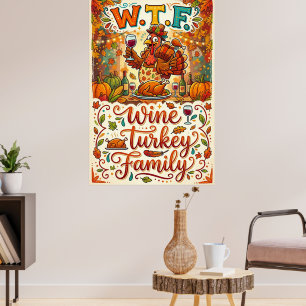 WTF Wine Turkey Family Poster - Funny Thanksgiving