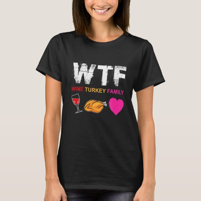 WTF Wine Turkey Family Shirt Funny Thanksgiving Da (Front)