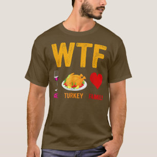 WTF Wine Turkey Family Shirt Funny Thanksgiving Da