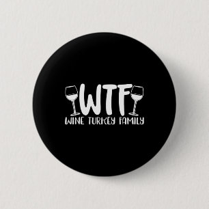 Wtf Wine Turkey Family Thanksgiving Christmas 2 Inch Round Button