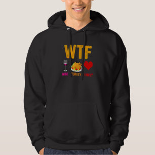 WTF Wine Turkey Family   Thanksgiving Day 1 Hoodie