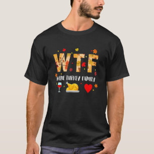 WTF Wine Turkey Family   Thanksgiving Day 4 T-Shirt
