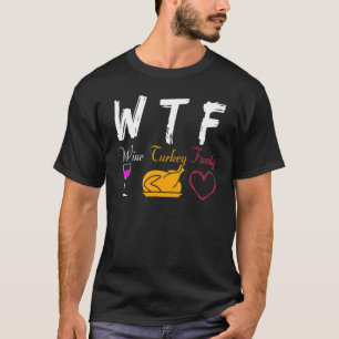 WTF Wine Turkey Family  Thanksgiving Day T-Shirt