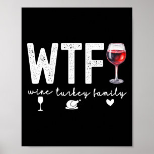 Wtf Wine Turkey Family Thanksgiving Dinner Funny F Poster