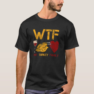 WTF Wine Turkey Family Thanksgiving Dinner Turkey T-Shirt
