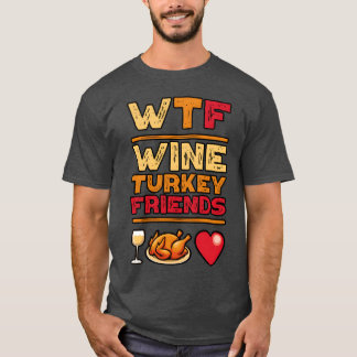 WTFhanksgiving Wineurkey Friends and Family vintag T-Shirt