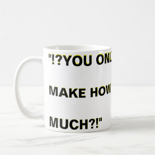 "?!?WuLL... CAN'T  YOU JUST... WORK FOR  FREE?!? Coffee Mug