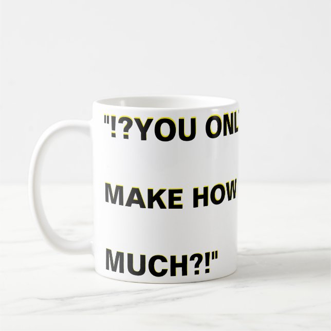 "?!?WuLL... CAN'T  YOU JUST... WORK FOR  FREE?!? Coffee Mug (Left)