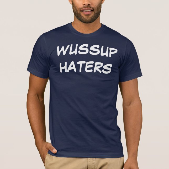 WUSSUP HATERS T-Shirt (Front)