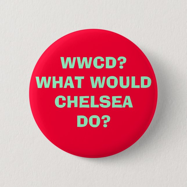 WWCD?WHAT WOULDCHELSEADO? 2 INCH ROUND BUTTON (Front)