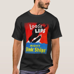 WWII Propaganda Loose Lips Might Sink Ships T-Shirt