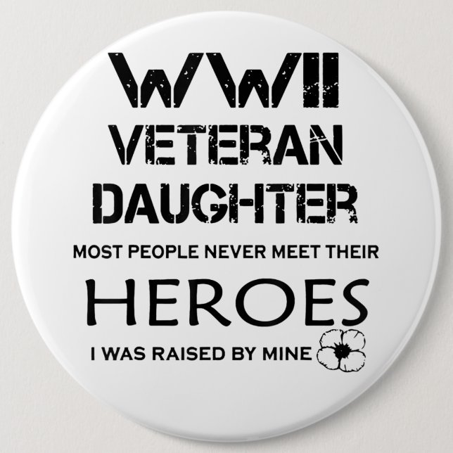 WWII Veteran Daughter Most People Never Meet Their 6 Inch Round Button (Front)