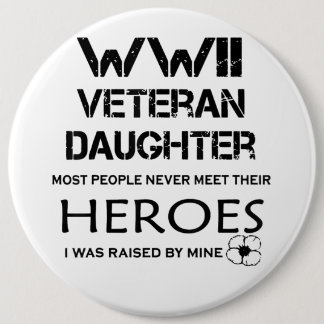 WWII Veteran Daughter Most People Never Meet Their 6 Inch Round Button