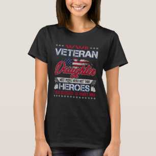 WWII Veteran Daughter Most People Never Meet Their T-Shirt