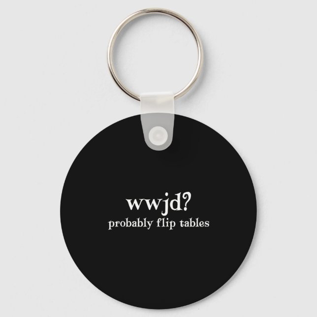 Wwjd Probably Flip Tables Funny Christian Humor  Keychain (Front)