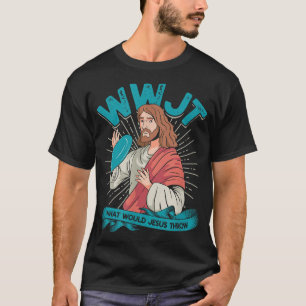WWJT What would Jesus throw - Frisbee disc golf sp T-Shirt