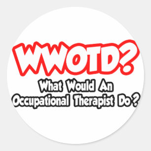 WWOTD...What Would an Occ. Therapist Do? Classic Round Sticker