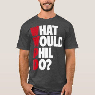 WWPD  What Would Phil Do  Funny Sarcastic T-Shirt