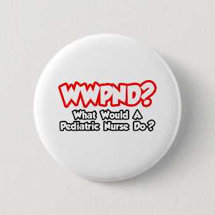 WWPND...What Would Pediatric Nurse Do? 2 Inch Round Button