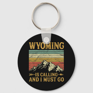 Wyoming Is Calling And I Must Go 7 Keychain