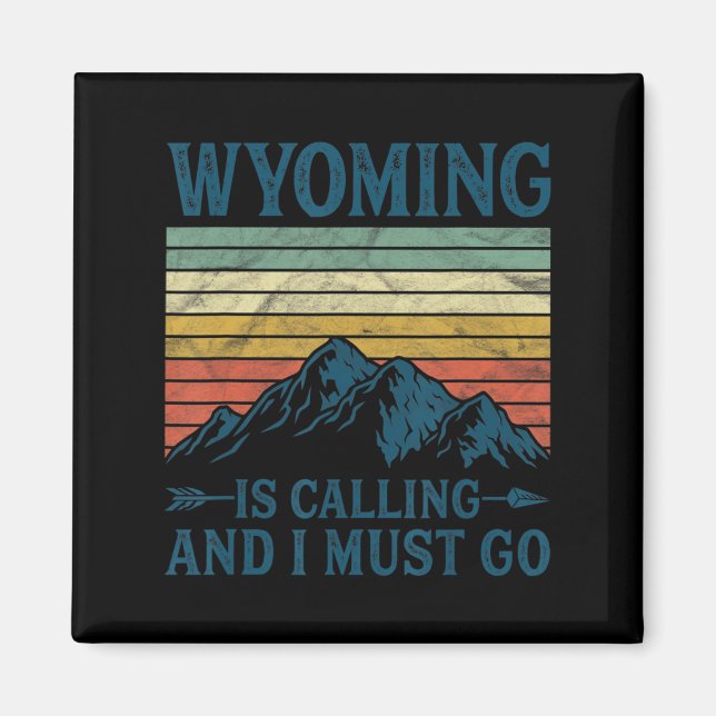 Wyoming Is Calling And I Must Go  Magnet (Front)